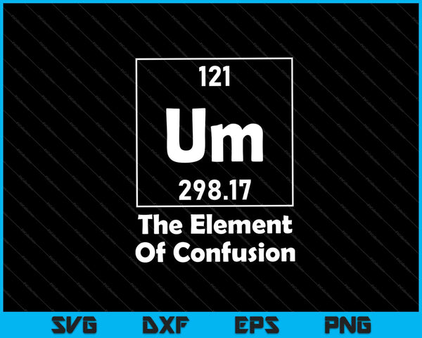 Um The Element Of Confusion Einstein Chemistry SVG PNG Cutting Printable Files