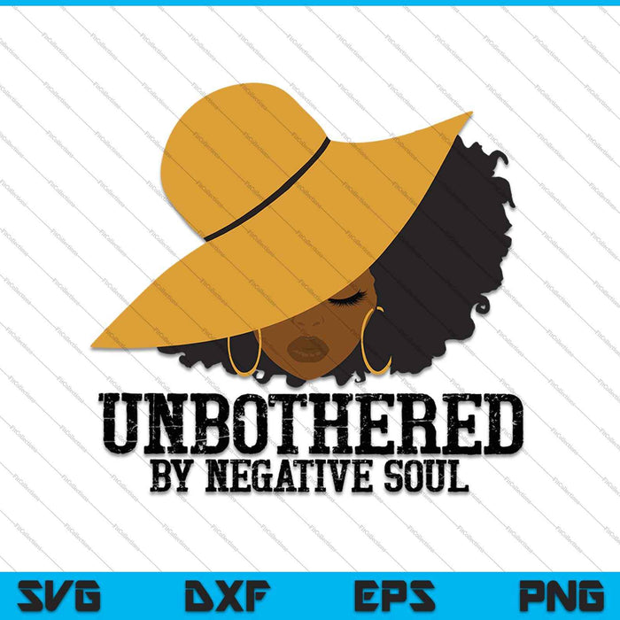 Unbothered By Negative Soul Sassy Black Ladies SVG PNG Cutting Printable Files