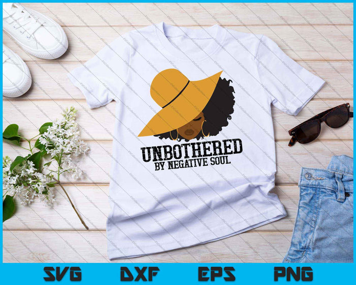 Unbothered By Negative Soul Sassy Black Ladies SVG PNG Cutting Printable Files
