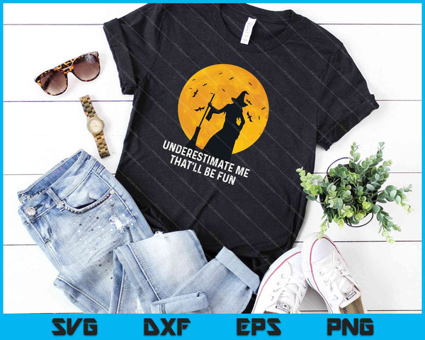 Onderschat me, dat zal leuk zijn Heks Halloween Cadeau SVG PNG Snijden afdrukbare bestanden - on a t-shirt