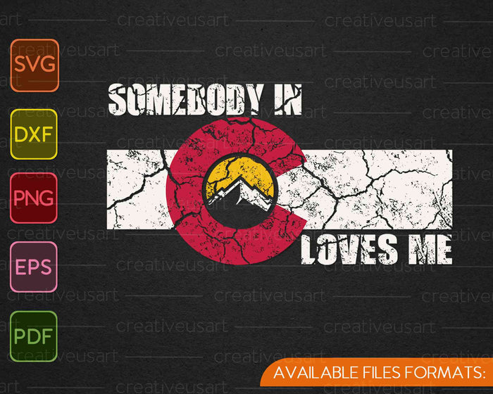 Vintage Somebody In Colorado Loves Me SVG PNG Cutting Printable Files