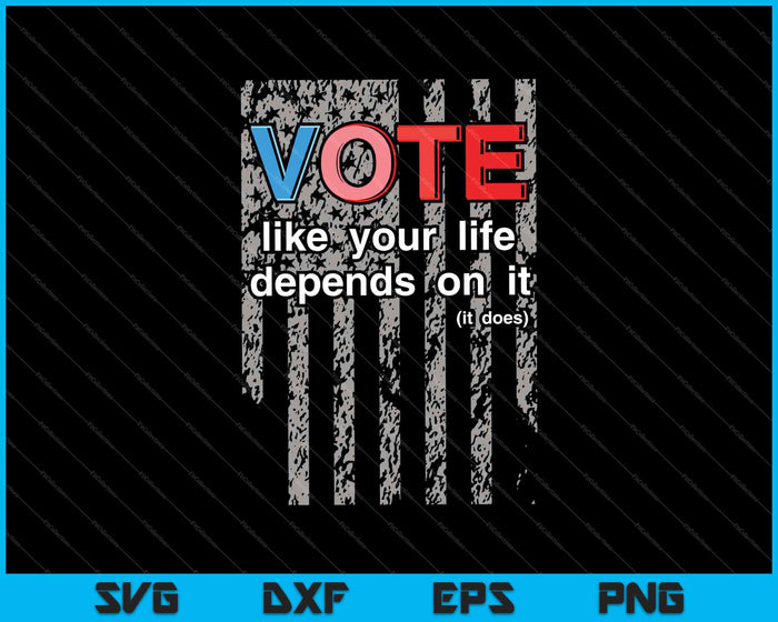 Stem alsof je leven ervan afhangt. Verkiezingen stemmen SVG PNG snijden afdrukbare bestanden