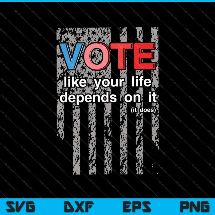 Stem alsof je leven ervan afhangt. Verkiezingen stemmen SVG PNG snijden afdrukbare bestanden