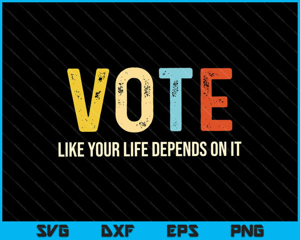 Vota como si tu vida dependiera de ello SVG PNG cortando archivos imprimibles