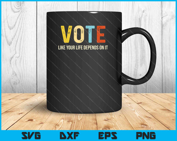 Vota como si tu vida dependiera de ello SVG PNG cortando archivos imprimibles