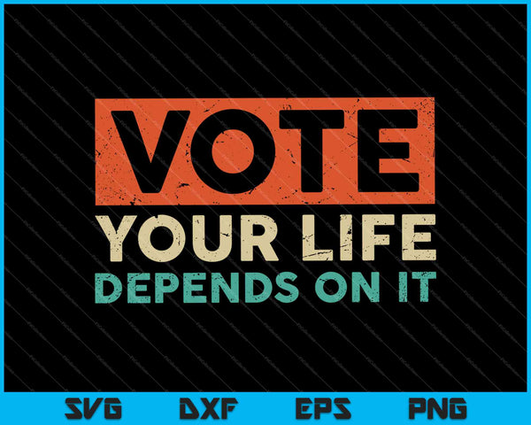 Vota como si tu vida dependiera de ello Elección presidencial 2024 SVG PNG Cortando archivos imprimibles