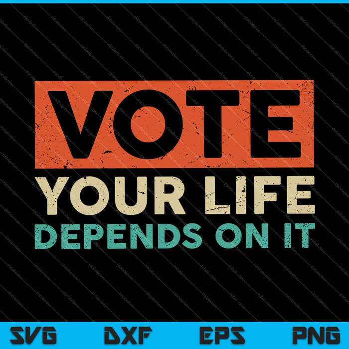 Vote Like Your Life Depends On It Presidential Election 2024 SVG PNG Cutting Printable Files