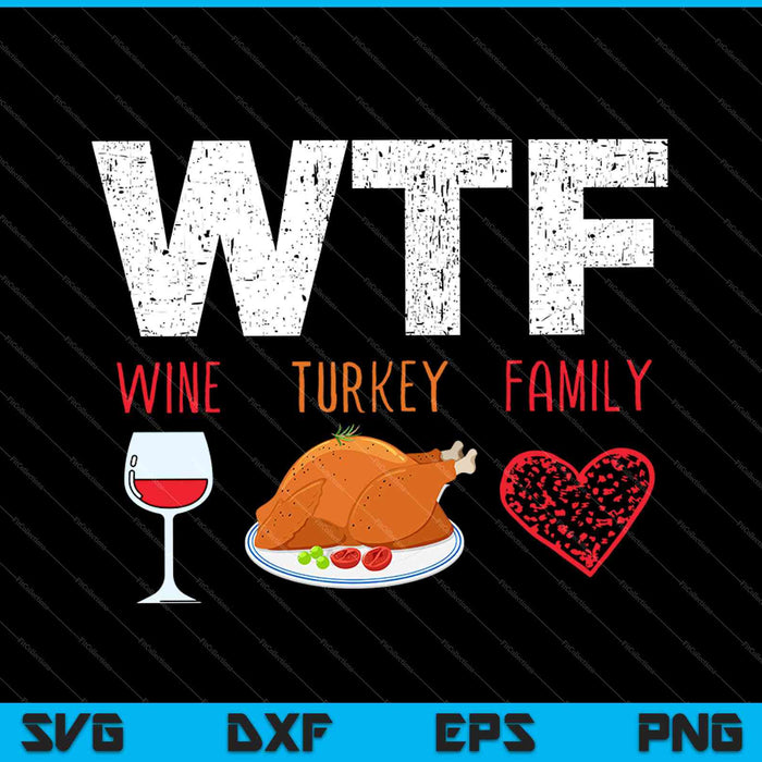 WTF Wijn Turkije Familie Thanksgiving Day SVG PNG Snijden afdrukbare bestanden