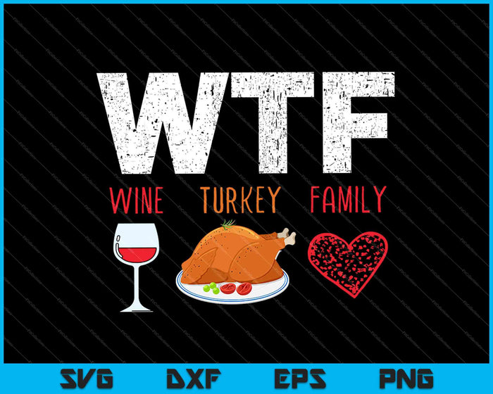 WTF Wine Turkey Family Shirt _Funny Thanksgiving Day SVG PNG Cutting Printable Files