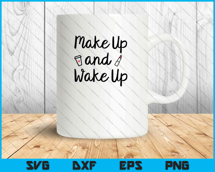 Wake Up and Make Up SVG PNG Cutting Printable Files
