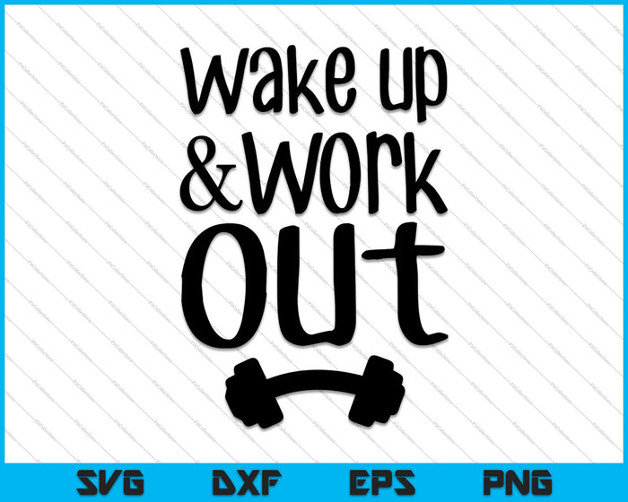 Wake up and Work Out SVG PNG Cutting Printable Files