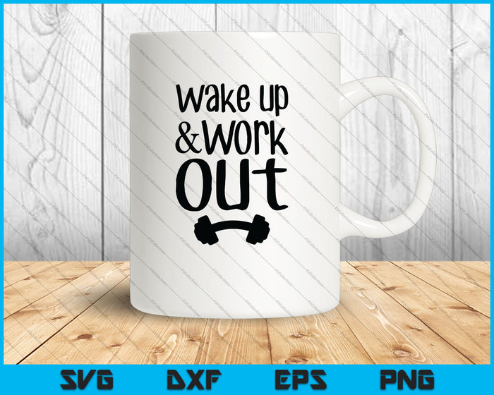 Wake up and Work Out SVG PNG Cutting Printable Files