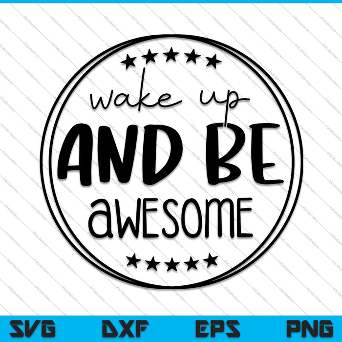 Wake up and be Awesome SVG PNG Cutting Printable Files
