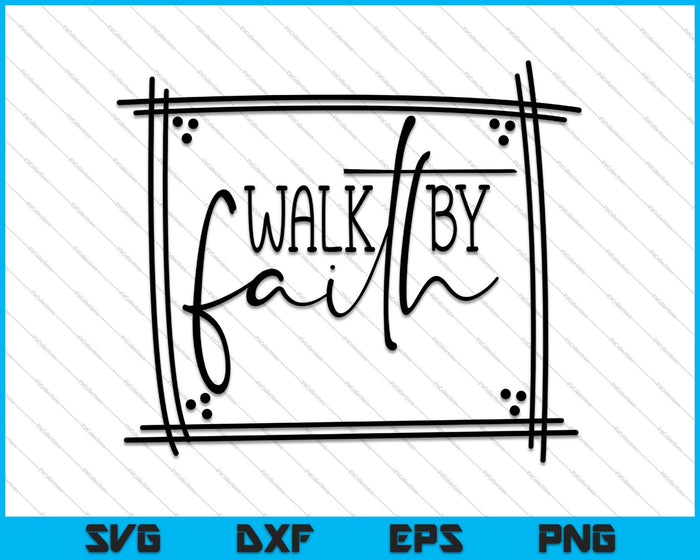Walk by Faith SVG PNG Cutting Printable Files