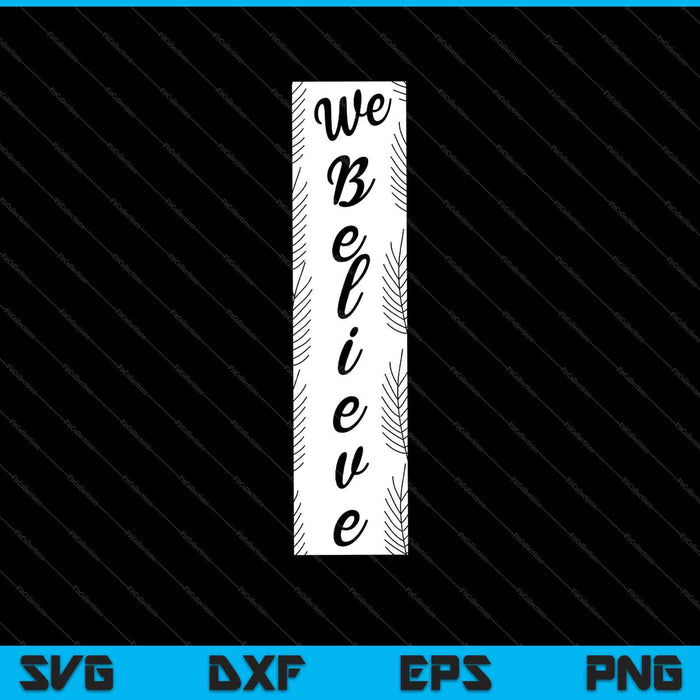 We Believe SVG PNG Cutting Printable Files