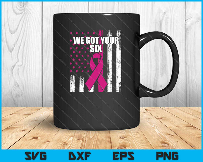 We Got Your Six - Breast Cancer Awareness SVG PNG Cutting Printable Files