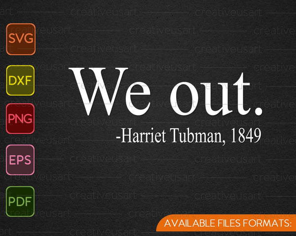 Wij zijn weg. Harriet Tubman, 1849 SVG PNG snijden afdrukbare bestanden 
