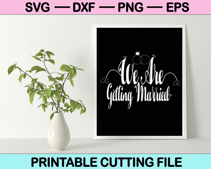 We Are Getting Married SVG PNG Cutting Printable Files