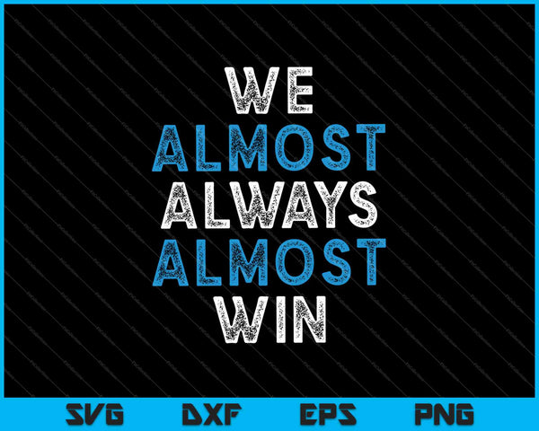 We almost Always Almost Win SVG PNG Cutting Printable Files