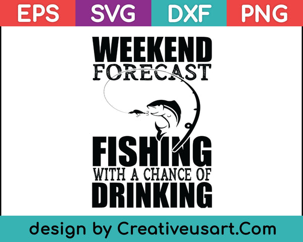 Weekend Forecast Fishing With A Chance Of Drinking SVG PNG Cutting Printable Files