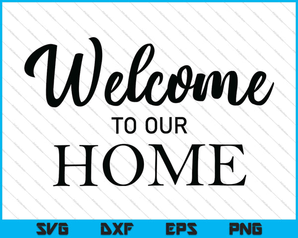 Bienvenido a nuestro hogar SVG PNG cortando archivos imprimibles