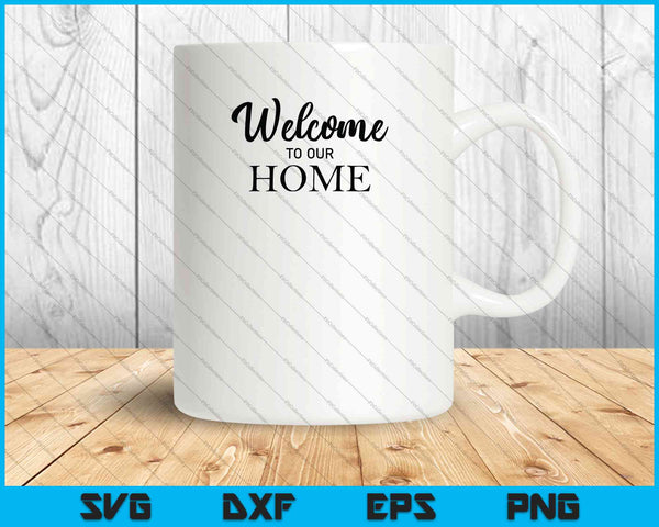 Bienvenido a nuestro hogar SVG PNG cortando archivos imprimibles