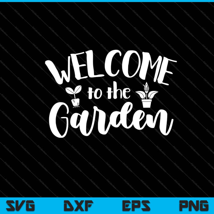 Welcome to the Garden Svg Cutting Printable Files
