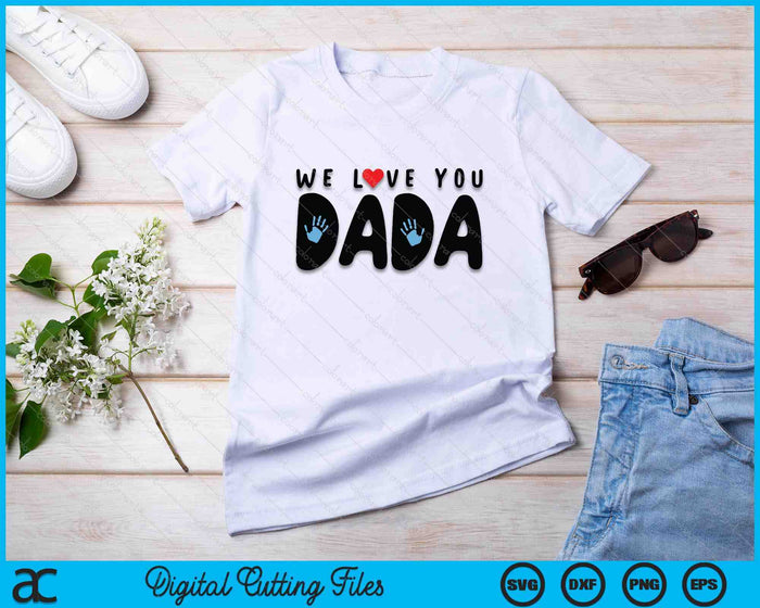 We Love You Dada SVG PNG Cutting Printable Files