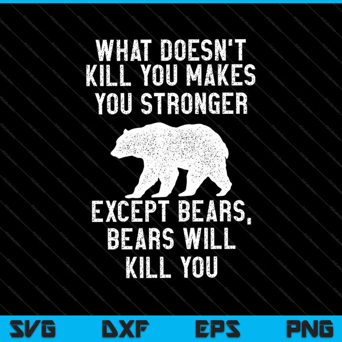Wat je niet doodt, maakt je sterker, behalve beren SVG PNG snijden afdrukbare bestanden