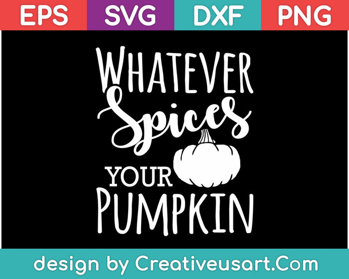 Whatever Spices Your Pumpkin SVG PNG Cutting Printable Files