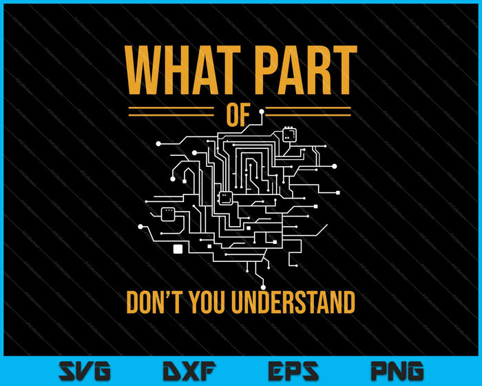 What part of don't you understand Electronic Engineer SVG PNG Cutting Printable Files