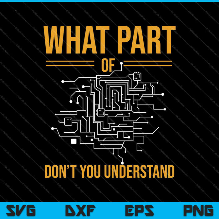 What part of don't you understand Electronic Engineer SVG PNG Cutting Printable Files