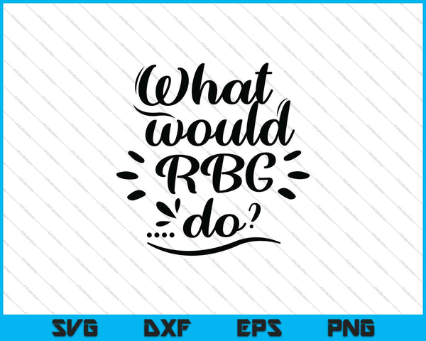 ¿Qué haría RBG? SVG PNG Cortar archivos imprimibles