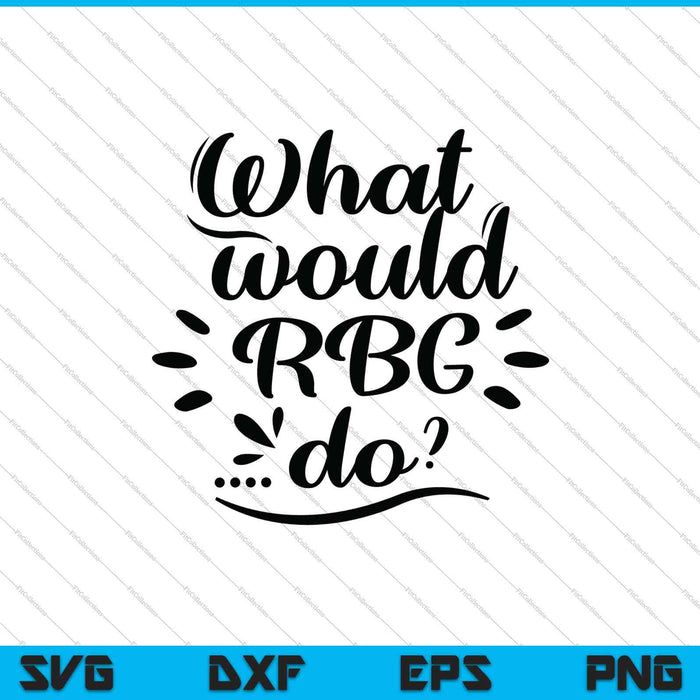 ¿Qué haría RBG? SVG PNG Cortar archivos imprimibles