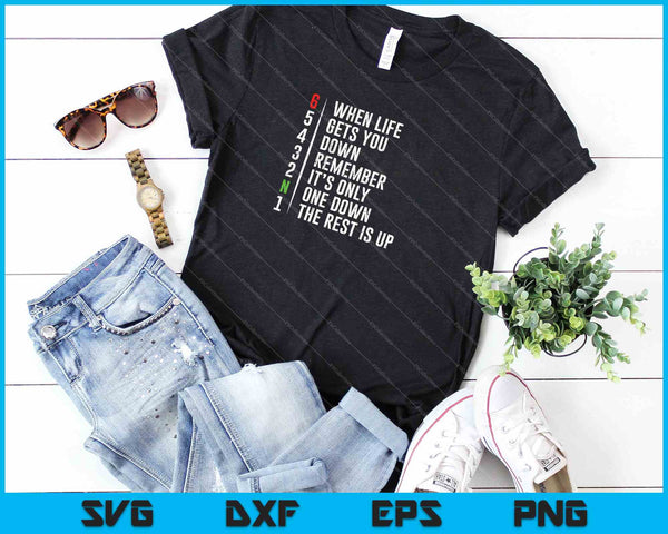 Cuando la vida te deprime, recuerda que solo hay uno abajo, el resto está arriba SVG PNG cortando archivos imprimibles - on a t-shirt