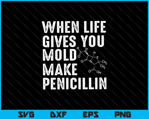 Wanneer het leven je schimmel geeft, maak penicilline SVG PNG snijden afdrukbare bestanden