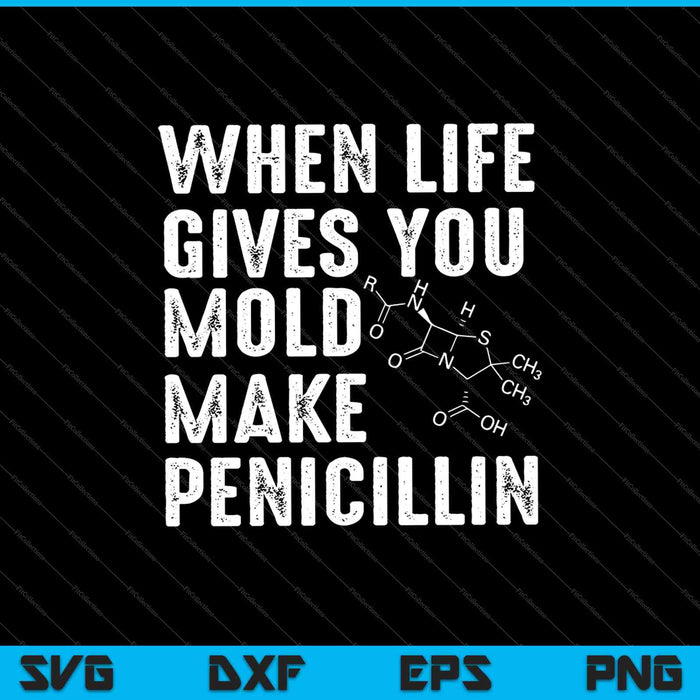 When Life Gives You Mold Make Penicillin SVG PNG Cutting Printable Files