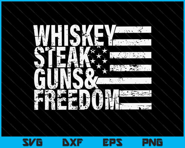 Whiskey Steak Guns &amp; Freedom SVG PNG Cortar archivos imprimibles