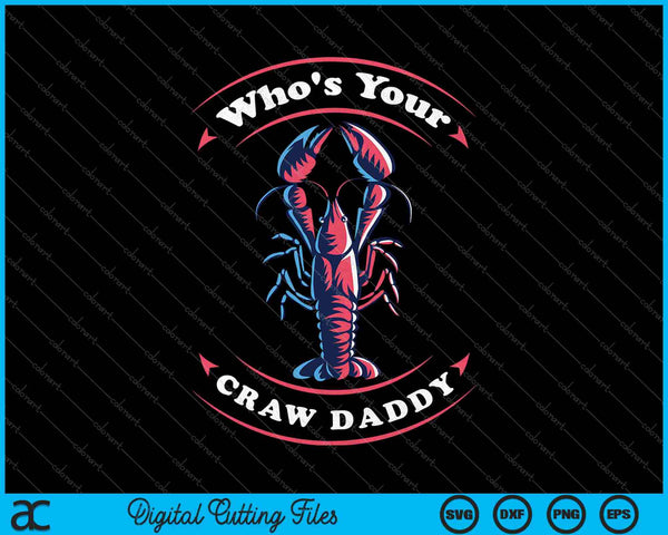 Wie is jouw Craw Daddy grappige Craw Fish SVG PNG snijden afdrukbare bestanden
