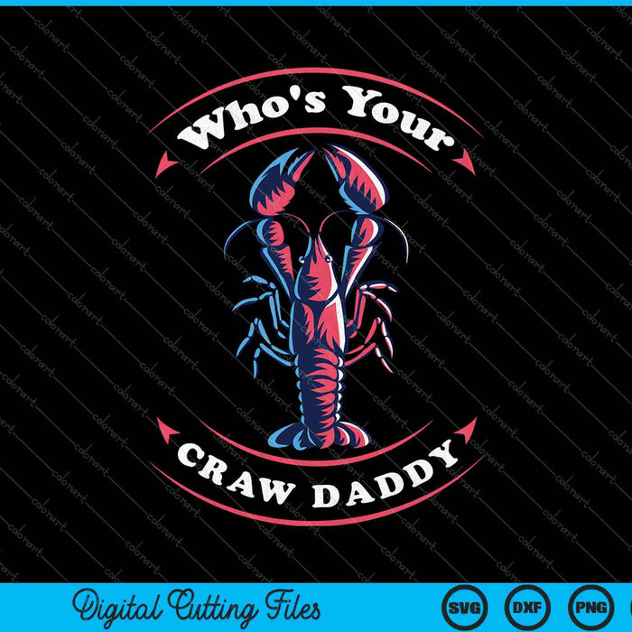 Who's Your Craw Daddy Funny Craw Fish SVG PNG Cutting Printable Files