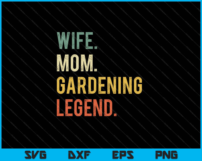 Wife Mom Gardening Legend Funny Gardener Mother SVG PNG Cutting Printable Files