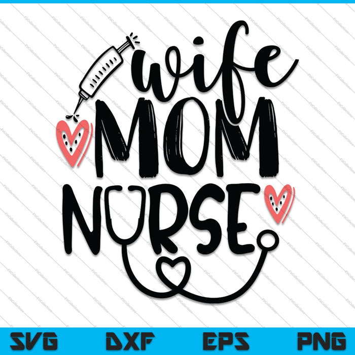 Wife Mom Nurse SVG PNG Cutting Printable Files