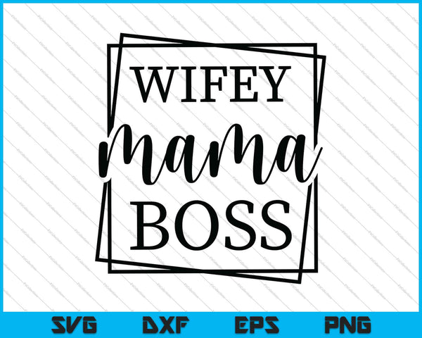 Wifey Mama Boss SVG PNG cortando archivos imprimibles