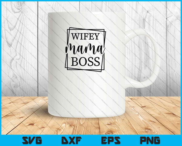 Wifey Mama Boss SVG PNG cortando archivos imprimibles