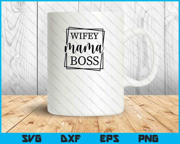 Wifey Mama Boss SVG PNG snijden afdrukbare bestanden
