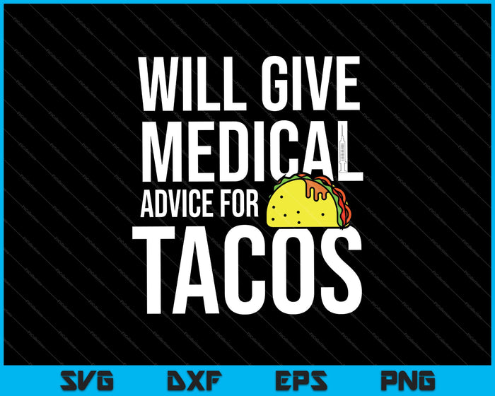 Will Give Medical Advice For Tacos Funny Doctor Nurse Medic SVG PNG Cutting Printable Files