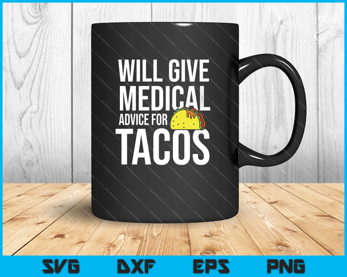 Will Give Medical Advice For Tacos Funny Doctor Nurse Medic SVG PNG Cutting Printable Files