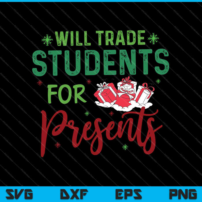 Will trade students for Presents SVG PNG Cutting Printable Files