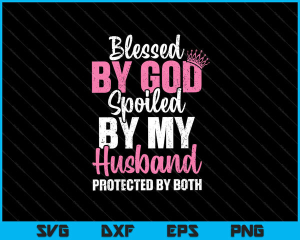Womens gezegend door God verwend door mijn man beschermd door zowel SVG PNG snijden afdrukbare bestanden