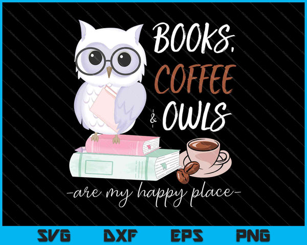 Boeken Koffie &amp; Uilen zijn mijn gelukkige plek SVG PNG snijden afdrukbare bestanden